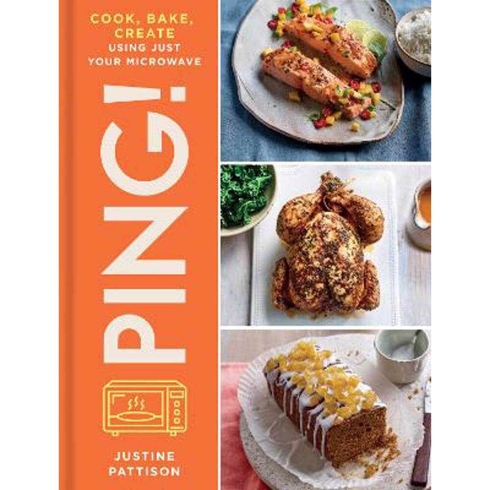 PING!: Cook, Bake, Create Using Just Your Microwave (Hardback) - Justine Pattison